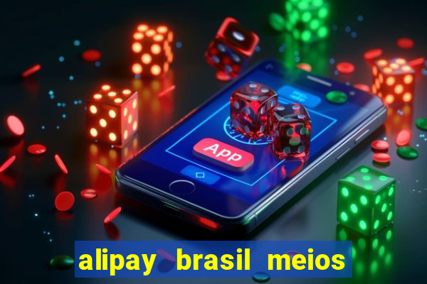 alipay brasil meios de pagamento ltda